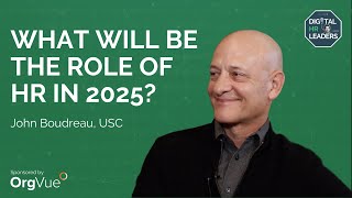 WHAT WILL BE THE ROLE OF HR IN 2025 Interview with John Boudreau [upl. by Drusus]