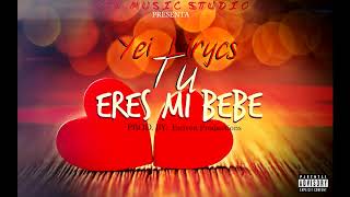 Yei Lirycs  Tu Eres Mi Bebe Audio Oficial [upl. by Ailecnarf]