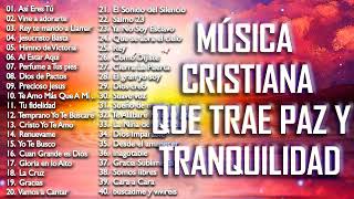 MÚSICA CRISTIANA QUE TRAE PAZ Y TRANQUILIDAD 2021  GRANDES ÉXITOS DE ALABANZA Y ADORIACÓN [upl. by Chun]