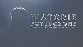 Historie potłuczone 176 O Kubie co internetowym kozakiem został [upl. by Lenoj]