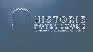 Historie potłuczone 87 O Antoninie co szpiegowana była [upl. by Dnomad]