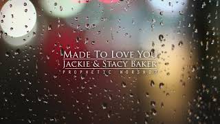 Made To Love You  Jackie and Stacy Baker  Prophetic Worship [upl. by Livingstone]