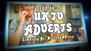 TOP 50 UK TV ADVERTS [upl. by Justinn]