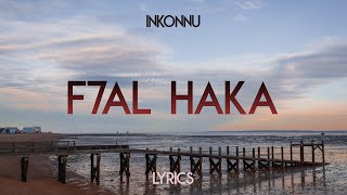 Inkonnu  F7al Haka Lyrics [upl. by Carothers]