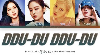 BLACKPINK 블랙핑크  quotDDUDU DDUDUquot THE SHOW Version Lyrics Color Coded Lyrics [upl. by Engis]