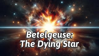 Betelgeuse The Dying Star [upl. by Stretch]