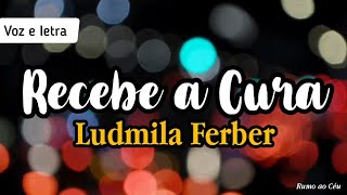 RECEBA A CURA  Ludmila Ferber  Voz e Letra [upl. by Traver]