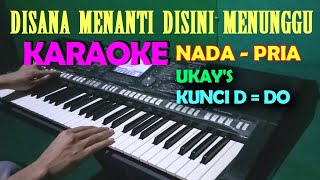 Disana Menanti Disini Menunggu  UkayS  KARAOKE Nada Pria [upl. by Aicilav896]