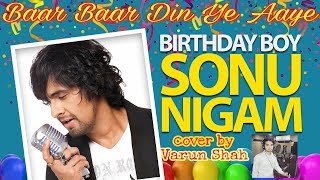 Baar Baar Din Ye Aaye  Sonu Nigam Birthday Song  Varun Shah  Md Rafi  Birthday Party Song [upl. by Procora575]