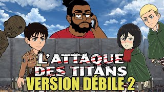 LATTAQUE DES TITANS VERSION DÉBILE 2 [upl. by Latsyk]