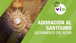 Adoración al Santísimo Sacramento del altar 🙏🏻 Tele VID [upl. by Atiruam733]