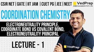 Coordination Chemistry CSIR NET  Electroneutrality  Lec1  GATEIIT JAM  VedPrep Chem Academy [upl. by Llertnauq]