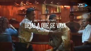 DEJALA QUE SE VAYA  Jhon Alex Castaño [upl. by Leoine970]