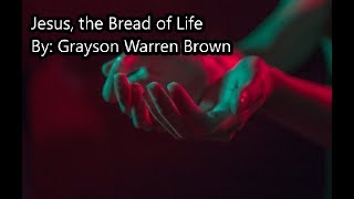 Jesus the Bread of Life hymn with lyrics by Grayson Warren Brown [upl. by Akram]