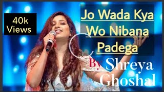 Jo wada Kya Wo Nibana Padega  ShreyaGhoshal [upl. by Anujra]