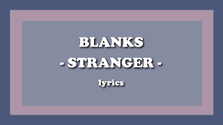 Stranger  Blanks Lyrics [upl. by Zipah]