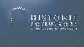 Historie potłuczone 47 O Amelii co małżeństwo rozbiła [upl. by Atiuqet]