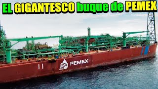 El impresionante MEGA buque petrolero de PEMEX conocido como el quotSEÑOR DEL MARquot [upl. by Amapuna]