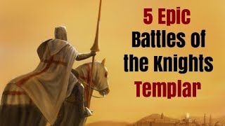 5 Epic Battles of the Knights Templar [upl. by Adnek]