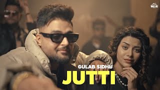 JUTTI  Gulab Sidhu OFFICIAL VIDEO Desi Crew  Latest Punjabi Songs 2023 [upl. by Ailito]