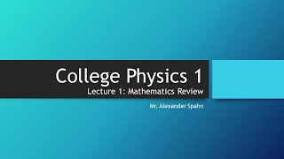 College Physics 1 Lecture 1  Mathematics Review [upl. by Clo]