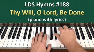 188 Thy Will O Lord Be Done LDS Hymns  piano with lyrics [upl. by Arednaxela]