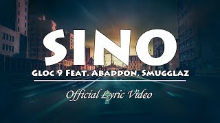 Sino  Gloc 9 ft Abaddon x Smugglaz Official Lyric Video [upl. by Kcinemod30]