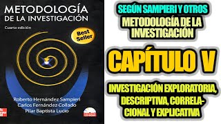 INVESTIGACIÓN EXPLORATORIA DESCRIPTIVA CORRELACIONAL O EXPLICATIVA CAP 5 SAMPIERI Y OTROS [upl. by Ailsun]