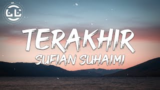 Sufian Suhaimi  Terakhir Lyrics [upl. by Enelia]