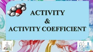 ACTIVITY AND ACTIVITY COEFFICIENT INTRODUCTION [upl. by Niple]