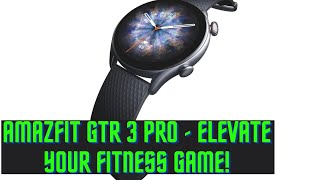 Amazfit GTR 3 Pro REVIEW  The Perfect Smartwatch for Fitness Enthusiasts [upl. by Meredithe86]