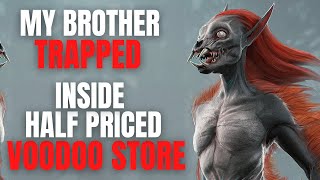 quotMy Brother is Trapped in a Half Priced Voodoo Store Part 1quot Scary Reddit Horror Story to sleep to [upl. by Leahcar]