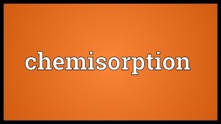 Chemisorption Meaning [upl. by Shepperd]