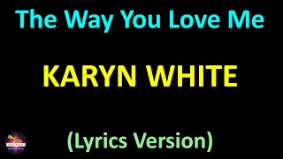 Karyn White  The Way You Love Me Lyrics version [upl. by Melvyn]