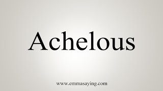 How To Say Achelous [upl. by Matthaus775]