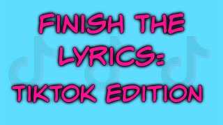 Finish The Lyrics TikTok Edition [upl. by Lsil]