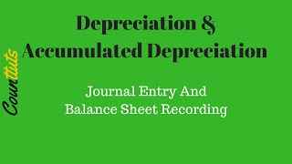 Depreciation amp Accumulated Depreciation Journal Entry and Balance Sheet Recording [upl. by Jacquet]