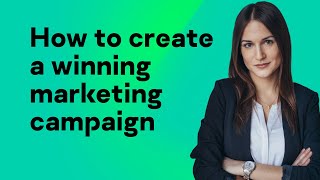 How to create a winning marketing campaign [upl. by Clougher272]