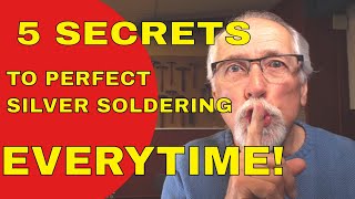 5 SECRETS TO PERFECT SILVER SOLDERING [upl. by Naerad]