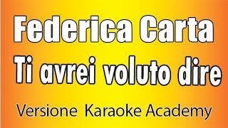 Federica Carta  Ti avrei voluto dire Versione Karaoke Academy Italia [upl. by Ahsenauj837]