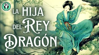 CUENTO en español  Cuentos cortos ZEN para DORMIR y RELAJARSE  LA HIJA DEL REY DRAGÓN  Voz Real [upl. by Giefer]