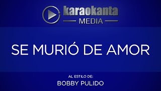 Karaokanta  Bobby Pulido  Se murió de amor [upl. by Sev]