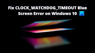 Fix CLOCKWATCHDOGTIMEOUT Blue Screen Error on Windows 10 [upl. by Solberg63]