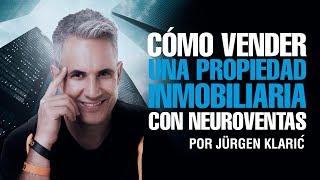 Cómo vender una propiedad inmobiliaria con neuroventas Jurgen Klaric [upl. by Francois]