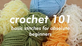 CROCHET 101  Basic Stitches for Absolute Beginners [upl. by Limoli]