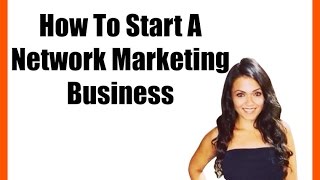 How To Start A Network Marketing Business [upl. by Muffin]