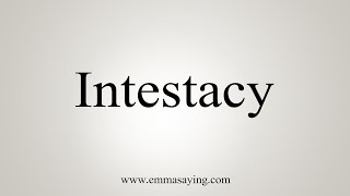 How To Say Intestacy [upl. by Ahsieket]