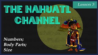 The Nahuatl Channel Lesson 3 Numbers Body Parts Size [upl. by Aicina113]