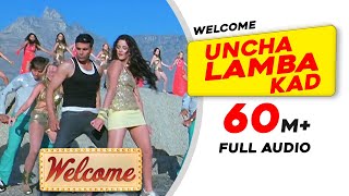 Uncha Lamba Kad  Full Audio  Welcome  Akshay Kumar  Katrina Kaif  Nana Patekar  Anil Kapoor [upl. by Macy]