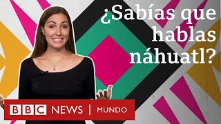 Las palabras que el náhuatl le dejó al español y que usas sin saber  BBC Mundo [upl. by Sperry]